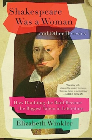 Shakespeare Was a Woman and Other Heresies - Elizabeth Winkler