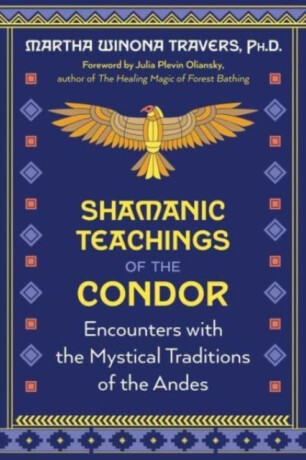 Shamanic Teachings of the Condor - Martha Winona Travers
