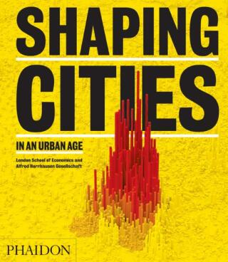 Shaping Cities in an Urban Age - Ricky Burdett,Philipp Rode