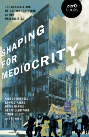 Shaping for Mediocrity - David Harvie,Simon Lilley,Ronald Hartz,Gibson Burrell,Geoff Lightfoot