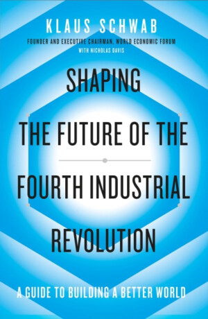 Shaping the Future of the Fourth Industrial Revolution: A guide to building a better world - Klaus Schwab