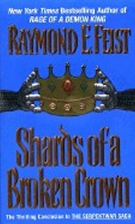Shards of a Broken Crown: Serpentwar Saga - Raymond Elias Feist