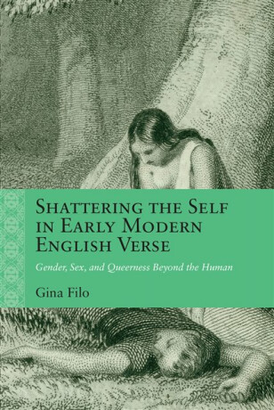 Shattering the Self in Early Modern English Verse - Gina Filo