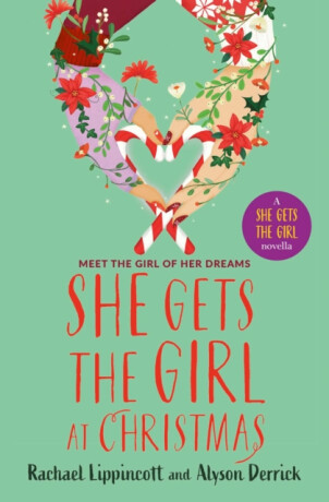 She Gets the Girl at Christmas - Rachael Lippincott,Alyson Derricková