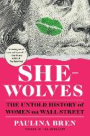 She-Wolves - The Untold History of Women on Wall Street - 