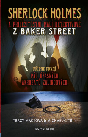 Sherlock Holmes a příležitostní malí detektivové z Baker Street Případ první - Tracy Macková,Michael Citrin
