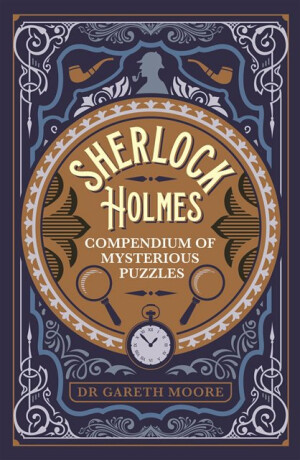 Sherlock Holmes Compendium of Mysterious Puzzles - Dr Gareth Moore