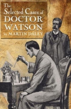 Sherlock Holmes - The Selected Cases of Doctor Watson - Martin Daley