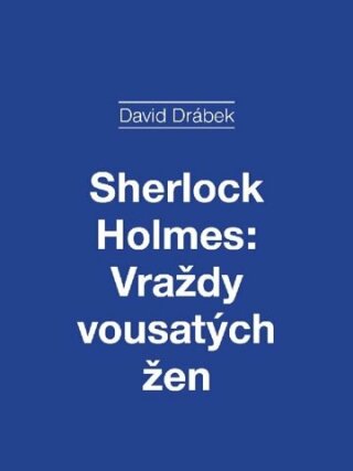 Sherlock Holmes: Vraždy vousatých žen - David Drábek