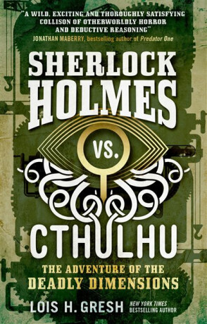 Sherlock Holmes vs. Cthulhu: The Adventure of the Deadly Dimensions - Lois H. Greshová