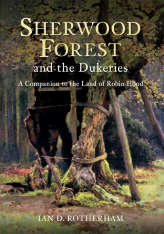 Sherwood Forest & the Dukeries - Professor Ian D. Rotherham