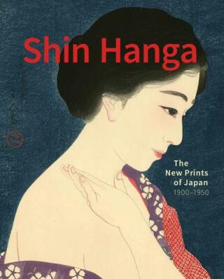 Shin Hanga: The New Prints of Japan. 1900-1950 - Chris Uhlenbeck,Jim Dwinger,Philo Ouweleen