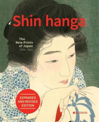 Shin hanga: The New Prints of Japan 1900-1960 - Chris Uhlenbeck,Jim Dwinger,Philo Ouweleen