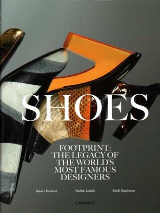 Shoes: Footprint: The Legacy of the World's Most Famous Designers - Geert Bruloot,Hettie Judah,Dodi Espinosa