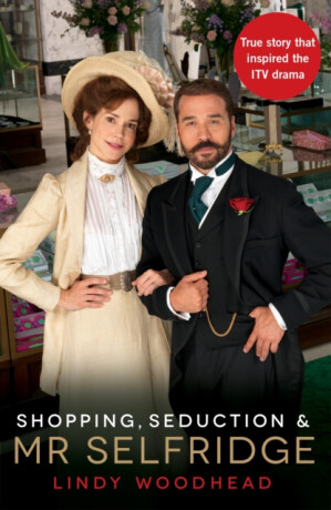 Shopping, Seduction & Mr Selfridge - Lindy Woodhead