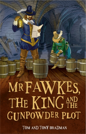 Short Histories: Mr Fawkes, the King and the Gunpowder Plot - Tom Bradman