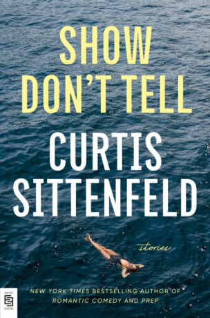 Show Don't Tell - Curtis Sittenfeld