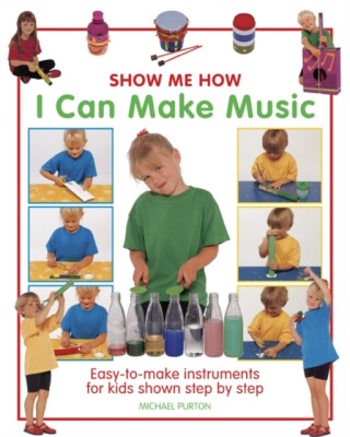 Show Me How: I Can Make Music - Michael Purton