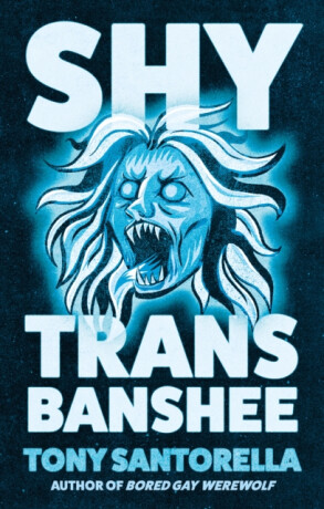 Shy Trans Banshee - Tony Santorella