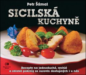 Sicilská kuchyně - Recepty na jednoduché, rychlé a zdravé pokrmy ze surovin dostupných i u nás - Petr Šámal