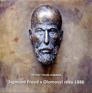 Sigmund Freud v Olomouci roku 1886 - Kamila Holásková,Jiří Fiala
