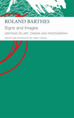 Signs and Images â€“ Writings on Art, Cinema and Photography - Roland Barthes,Turner Chris