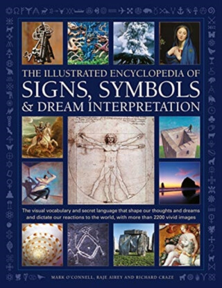 Signs, Symbols & Dream Interpretation, The Illustrated Encyclopedia of - Richard Craze, Mark O’Connell, Raje Airey