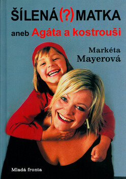 Šílená (?) matka - Markéta Mayerová,Agáta Bourová