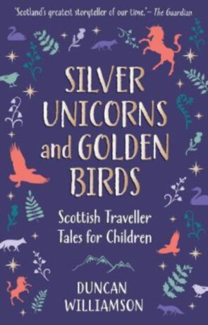 Silver Unicorns and Golden Birds - Duncan Williamson