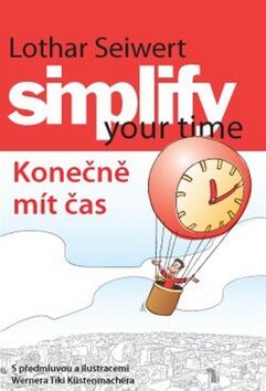 Simplify your time - Konečně mít čas - Werner Tiki Küstenmacher,Lothar J. Seiwert