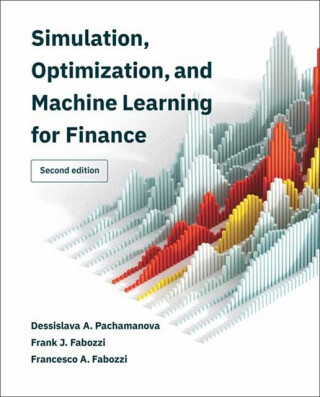 Simulation, Optimization, and Machine Learning for Finance, second edition - Fabozzi Frank J.,Dessislava A. Pachamanova