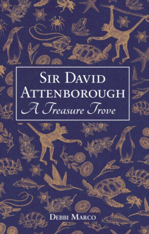 Sir David Attenborough: A Treasure Trove - Debbi Marco