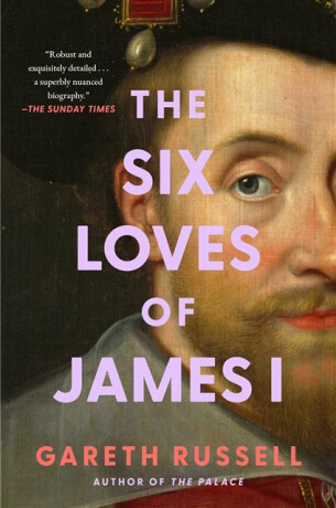 Six Loves of James I - Gareth Russell