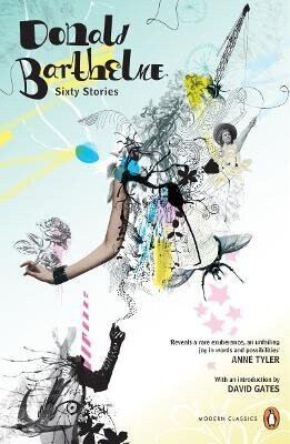 Sixty Stories - Donald Barthelme