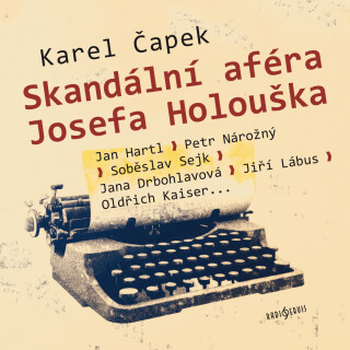 Skandální aféra Josefa Holouška - Karel Čapek