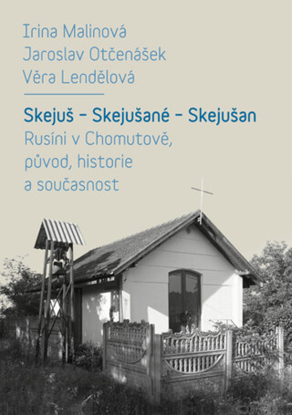 Skejuš – Skejušané – Skejušan. Rusíni v Chomutově, původ, historie a současnost - Jaroslav Otčenášek,Věra Lendělová,Irina Malinová