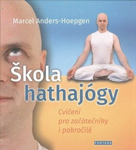 Škola hathajógy - Cvičení pro začátečníky i pokročilé - Marcel Anders-Hoepgen