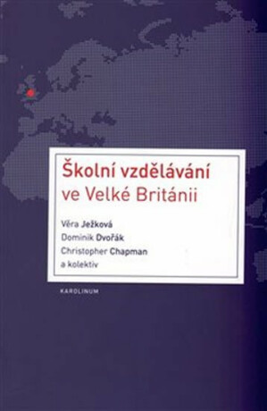 Školní vzdělávání ve Velké Británii - Věra Ježková, Dominik Dvořák