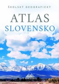 Školský geografický atlas Slovensko - Ladislav Tolmáči,Anton Magula