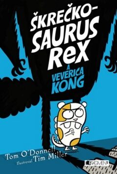 Škrečkosaurus rex a Veverica Kong - Tom O'Donnell