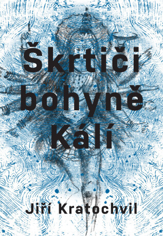 Škrtiči bohyně Kálí - Jiří Kratochvil