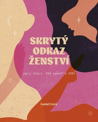 Skrytý odkaz ženství - Lucie Levá