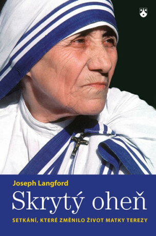 Skrytý oheň - Setkání, které změnilo život Matky Terezy - Langford Joseph