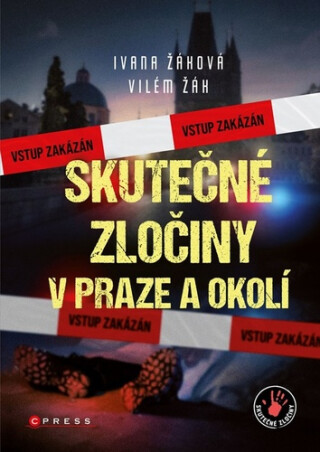 Skutečné zločiny v Praze a okolí - Ivana Žáková,Vilém Žák
