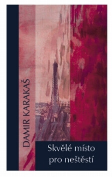 Skvělé místo pro neštěstí - Damir Karakaš