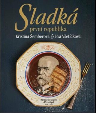 Sladká první republika - Kristina Šemberová,Eva Všetíčková