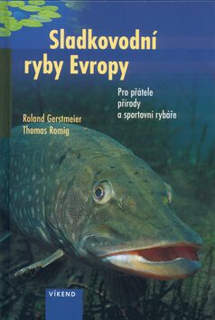 Sladkovodní ryby Evropy - Roland Gerstmeier,Thomas Romig
