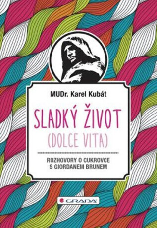 Sladký život (Dolce Vita) - Rozhovory o cukrovce s Giordanem Brunem - Karel Kubát