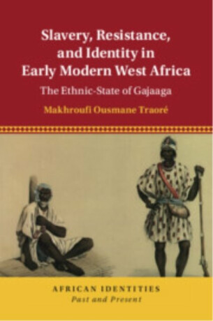 Slavery, Resistance, and Identity in Early Modern West Africa - Makhroufi Ousmane  Traore
