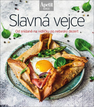 Slavná vejce - Od snídaně na vidličku po nebeský dezert (Edice Apetit) - neuveden